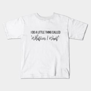 Whatever I Want II Kids T-Shirt